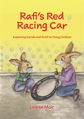 Rafi's Red Racing Car: Explaining Suicide and Grief to Young Children - Moir, Louise