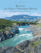 Rafting the Great Northern Rivers: The Nahanni, Firth, and Tatshenshini