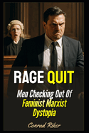 Rage Quit: Men Checking Out Of Feminist Marxist Dystopia