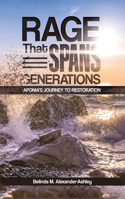 Rage that Spans Generations: Aponia's Journey to Restoration - Alexander-Ashley, Belinda M