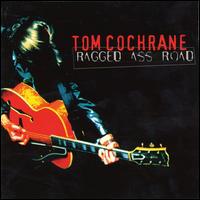 Ragged Ass Road - Tom Cochrane