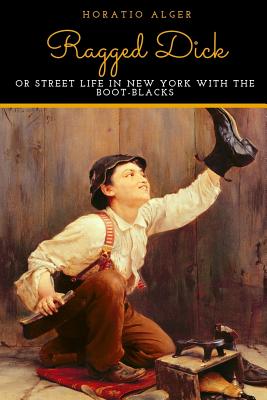 Ragged Dick Or Street Life In New York With The Boot-Blacks - Alger, Horatio