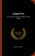 Ragged Dick: Or, Street Life in New York With the Boot-blacks