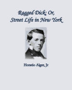 Ragged Dick; Or Street Life in New York