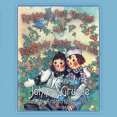 Raggedy Ann Stories and Raggedy Andy Stories - Gruelle, Johnny, and Underwood, Kristen (Read by)