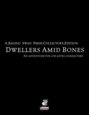 Raging Swan's Dwellers Amid Bones Collector's Edition - Broadhurst, Creighton, and Fehrs, Fabian