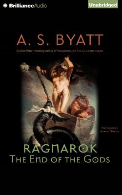 Ragnarok: The End of the Gods - Byatt, A S, and Walter, Harriet (Read by)