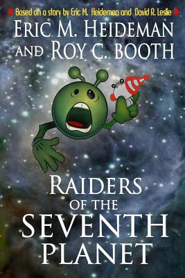 Raiders of the Seventh Planet - Booth, Roy C, and Heideman, Eric M