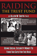 Raiding the Trust Fund: Using Social Security Money to Fund Tax Cuts for the Rich