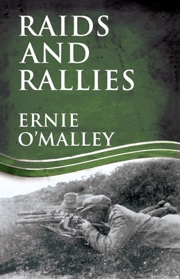 Raids and Rallies - O'Malley, Ernie, and O'Malley, Cormac, Mr. (Editor)