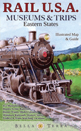 Rail U.S.A.: Museums & Trips, Eastern States: Illustrated Map & Guide