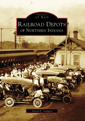 Railroad Depots of Northern Indiana - Longest, David E