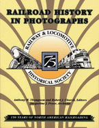 Railroad History in Photographs: 150 Years of North American Railroading - Thompson, Anthony W