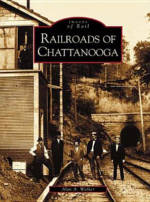 Railroads of Chattanooga - Walker, Alan A