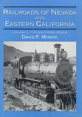 Railroads of Nevada and Eastern California: Volume Two Volume 2 - Myrick, David F