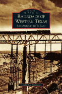 Railroads of Western Texas: San Antonio to El Paso