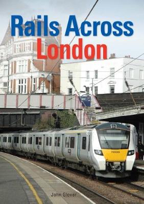Rails Across London - Glover, John