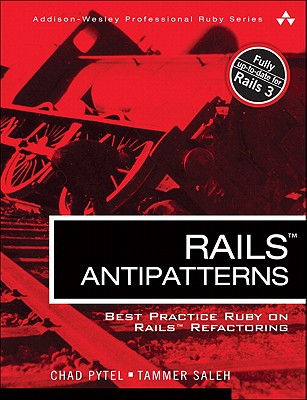 Rails AntiPatterns: Best Practice Ruby on Rails Refactoring - Pytel, Chad, and Saleh, Tammer