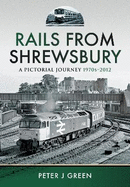 Rails From Shrewsbury: A Pictorial Journey, 1970s-2012