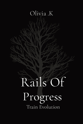 Rails Of Progress: Train Evolution - K, Olivia