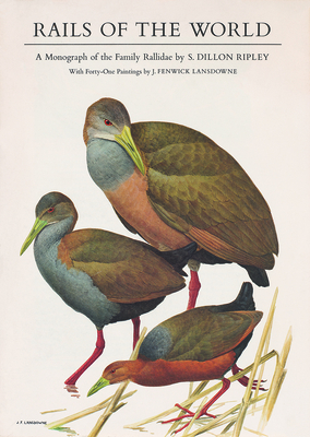 Rails of the World: A Monograph of the Family Rallidae - Ripley, S Dillon