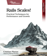 Rails Scales!: Practical Techniques for Performance and Growth