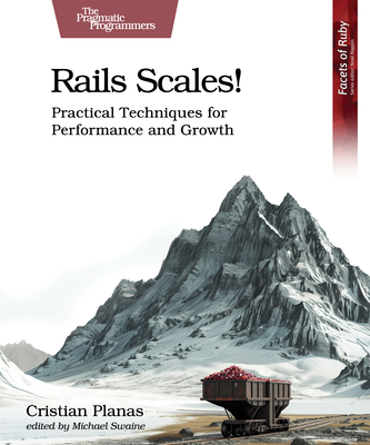 Rails Scales!: Practical Techniques for Performance and Growth - Planas, Cristian