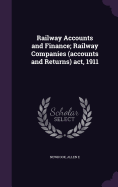 Railway Accounts and Finance; Railway Companies (accounts and Returns) act, 1911