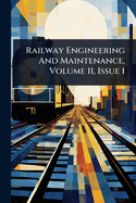 Railway Engineering And Maintenance, Volume 11, Issue 1
