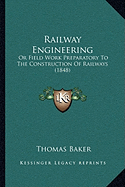 Railway Engineering: Or Field Work Preparatory to the Construction of Railways (1848)