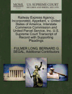 Railway Express Agency, Incorporated, Appellant, V. United States of America, Interstate Commerce Commission and United Parcel Service, Inc. U.S. Supreme Court Transcript of Record with Supporting Pleadings