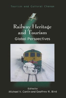 Railway Heritage and Tourism: Global Perspectives - Conlin, Michael V (Editor), and Bird, Geoffrey R (Editor)