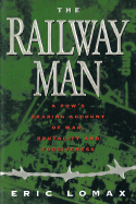 Railway Man: A Pow's Searing Account of War, Brutality and Forgiveness