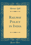 Railway Policy in India (Classic Reprint)