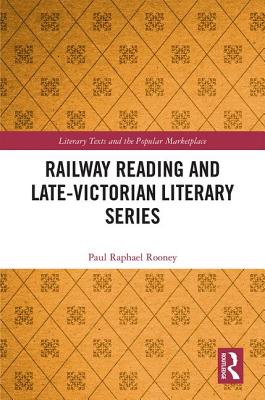 Railway Reading and Late-Victorian Literary Series - Rooney, Paul Raphael