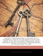 Railway Transportation: A History of Its Economics and of Its Relation to the State, Based, with the Author's Permission, Upon President Hadley's Railroad Transportation: Its History and Its Laws. - Hadley, Arthur Twining, and Raper, Charles Lee