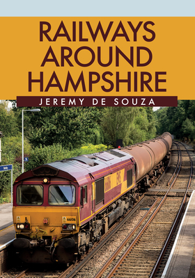 Railways Around Hampshire - De Souza, Jeremy