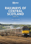 Railways of Central Scotland: 2006-15