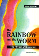 Rainbow and the Worm, The: The Physics of Organisms