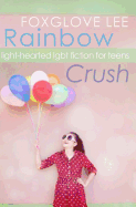 Rainbow Crush: Light-Hearted Lgbt Fiction for Teens
