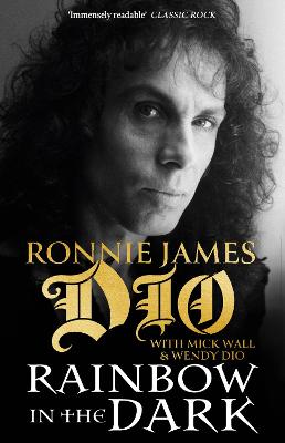 Rainbow in the Dark: The Autobiography - Dio, Ronnie James, and Wall, Mick (Editor), and Dio, Wendy (Foreword by)