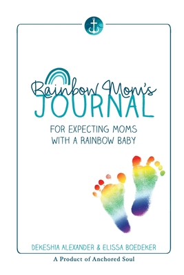 Rainbow Mom's Journal: For Expecting Moms with a Rainbow Baby - Alexander, Dekeshia (Creator), and Boedeker, Elissa (Creator)