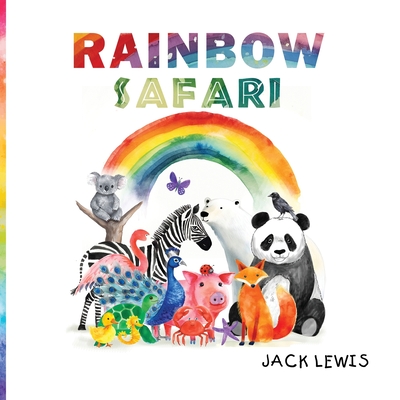 Rainbow Safari: A colorful animal adventure for young learners - Lewis, Jack