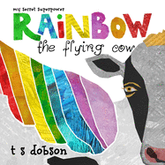 Rainbow the Flying Cow: My Secret Superpower