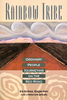 Rainbow Tribe: Ordinary People Journeying on the Red Road - McGaa, Ed