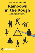 Rainbows in the Rough: The Unlikely Queer Icons That Shaped a Closeted Queen