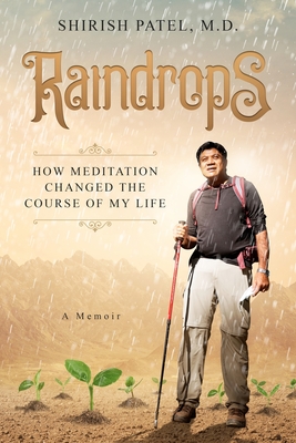 Raindrops: How Meditation Changed the Course of My Life - Patel, Shirish V