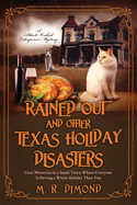 Rained Out and Other Texas Holiday Disasters: Cozy Mysteries in a Small Town Where Everyone Is Having a Worse Holiday Than You