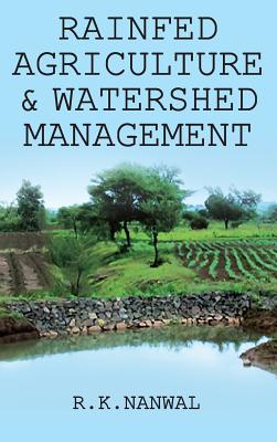 Rainfed Agriculture and Watershed Management - Nanwal, R K