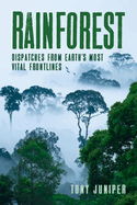 Rainforest: Dispatches from Earth's most vital frontlines